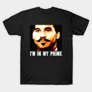 Doc holiday: im in my prime - tombstone movie T-Shirt